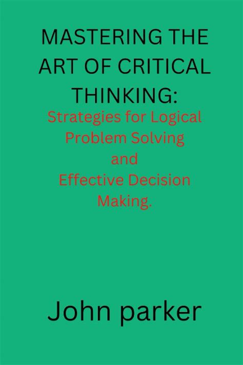 Mastering The Art Of Critical Thinking Strategies For Logical Problem