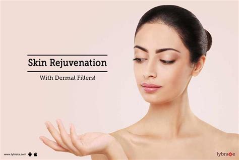 Skin Rejuvenation With Dermal Fillers By Dr Ashima Goel Lybrate