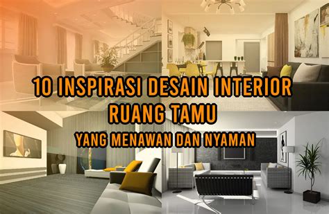 10 Inspirasi Desain Interior Ruang Tamu Yang Menawan Dan Nyaman