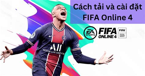 Cách tải FIFA Online 4 và cài đặt trên máy tính, điện thoại