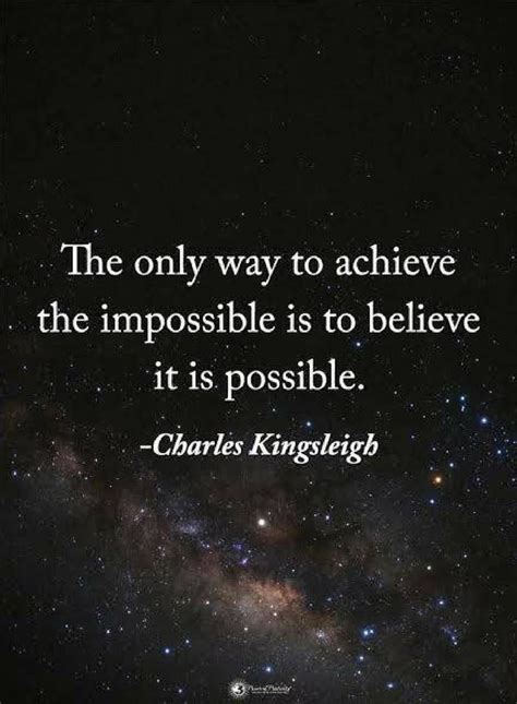 The Only Way To Achieve The Impossible Is To Believe It Is Possible