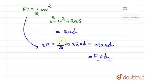 The `k E ` Acquired By A Mass `m` In Travelling A Certain Distance `d