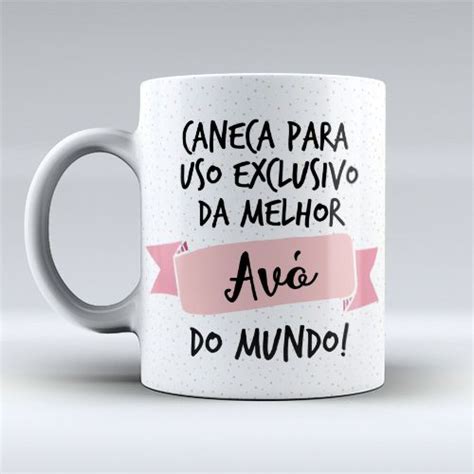 Caneca Para Uso Exclusivo Da Melhor Avó Do Mundo Canecas