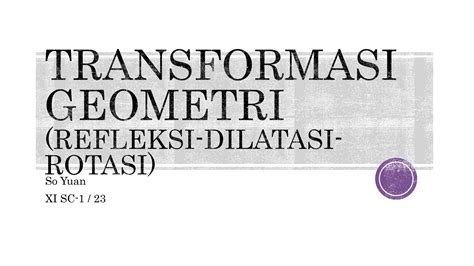 Transformasi Geometri Refleksi Dilatasi Rotasi Ppt