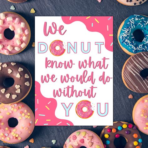 Donut Know What We Would Do Without You Donut Appreciation Donut Sign