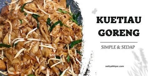 Cara Buat Kuetiau Goreng Simple Untuk Beginner Netty Ah Hiyer