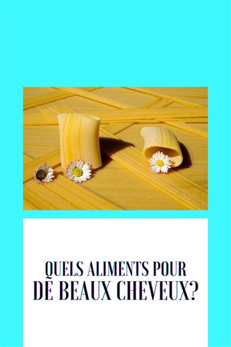 QUELS ALIMENTS SONT ADAPTÉS POUR AVOIR DE BEAUX CHEVEUX De beaux