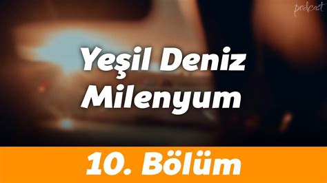 Yeşil Deniz Milenyum 10 Bölüm HD Podcast YouTube