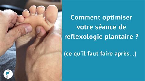 Comment optimiser votre séance de réflexologie plantaire