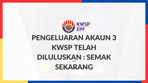 Pengeluaran Akaun 3 KWSP Telah Diluluskan Semak Sekarang BANTUAN