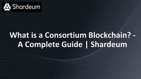 What Is A Consortium Blockchainpptx