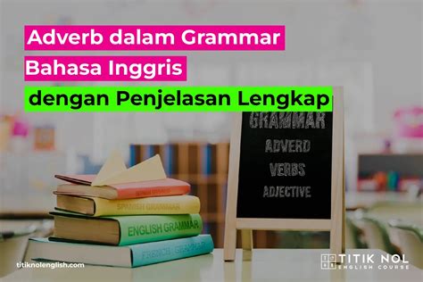 Adverb Dalam Grammar Bahasa Inggris Dengan Penjelasan Lengkap