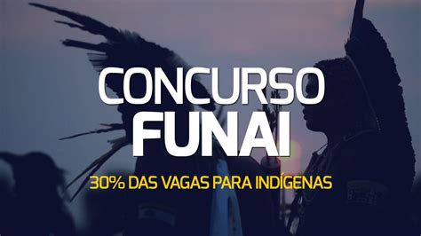 É Oficial Concurso da FUNAI terá reserva de 30 das vagas para indígenas