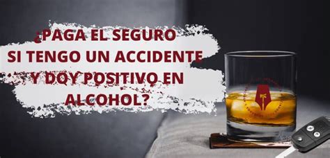 Qu Pasa Si Tienes Un Accidente Y Das Positivo En Alcohol Legitima