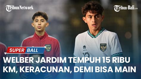 Welber Jardim Tempuh Ribu Km Sempat Keracunan Dan Siap Jadi Striker