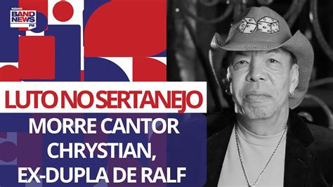 Luto No Sertanejo Morre Cantor Chrystian Ex Dupla De Ralf Youtube