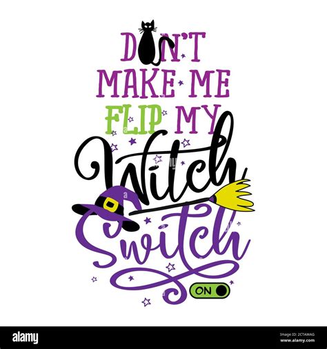 Don T Make Me Flip My Witch Switch Halloween Quote On White