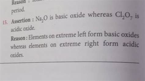 Period 15 Assertion Na2 O Is Basic Oxide Whereas Cl2 O7 Is Acidic Ox