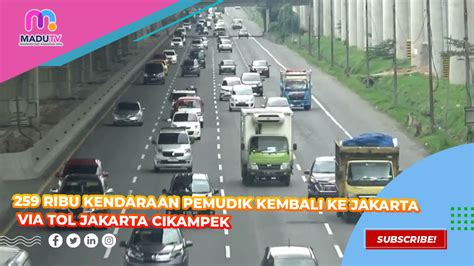 259 Ribu Kendaraan Pemudik Kembali Ke Jakarta Via Tol Jakarta Cikampek