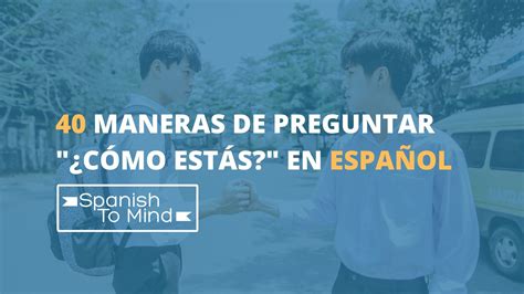 40 Frases Para Decir Cómo Estás En Español SpanishToMind