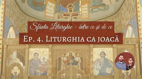 Liturghia Ntre Ce I De Ce Liturghia Ca Joaca Youtube