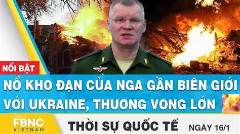 Thời sự quốc tế 16 1 Nổ kho đạn của Nga gần biên giới với Ukraine