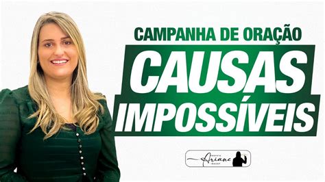 CAMPANHA DE ORAÇÃO DAS CAUSAS IMPOSSÍVEIS arianeiracet YouTube