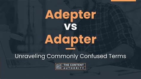 Adepter vs Adapter: Unraveling Commonly Confused Terms