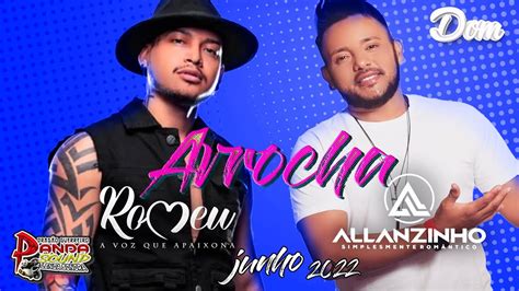 Set Arrocha Allanzinho Romeu Junho Dj Dom Youtube