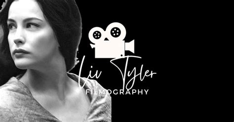 The Ultimate Liv Tyler Filmography (2024)