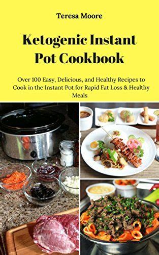 Ketogenic Instant Pot Cookbook Over 100 Easy Delicious And Healthy Recipes To Cook In The