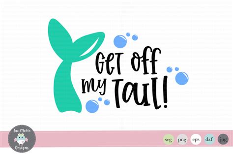 Get Off My Tail Svg Mermaid Svg By Jae Marie Digital Designs Thehungryjpeg