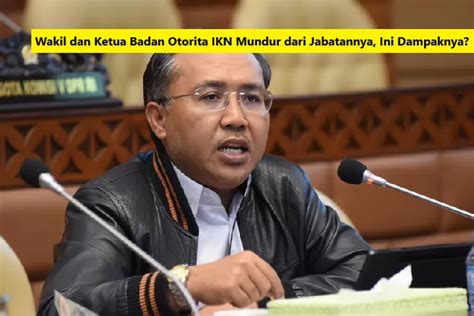 Ketua Dan Wakil Badan Otorita Ikn Resmi Mundur Dari Jabatannya Apa