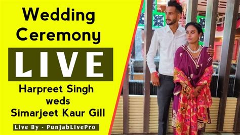 Live Wedding Ceremony Harpreet Singh Weds Simarjeet Kaur Gill