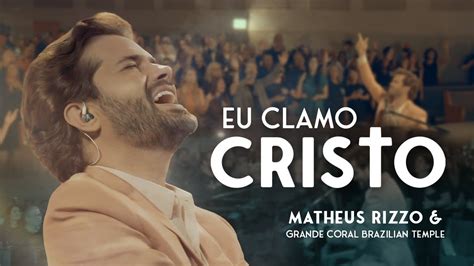 Matheus Rizzo E Grande Coral Brazilian Temple Eu Clamo Cristo Ao