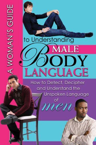 A Womans Guide To Understanding Male Body Language How To Detect