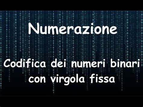 Numerazione Codifica Dei Numeri Binari Con Virgola Fissa Youtube