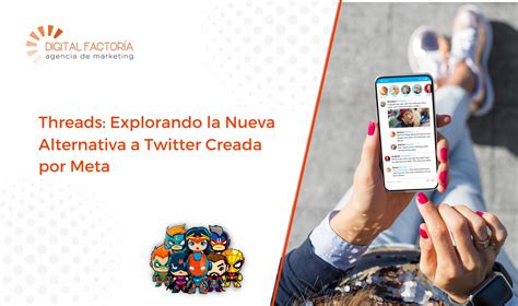 Conoce Threads La Nueva Red Social Que Revoluciona El Microblogging