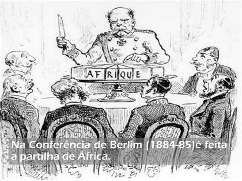 PPT Na Conferência de Berlim 1884 85 é feita a partilha de África