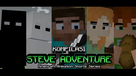 Kompilasi Steve Adventure Minecraft Animation Youtube