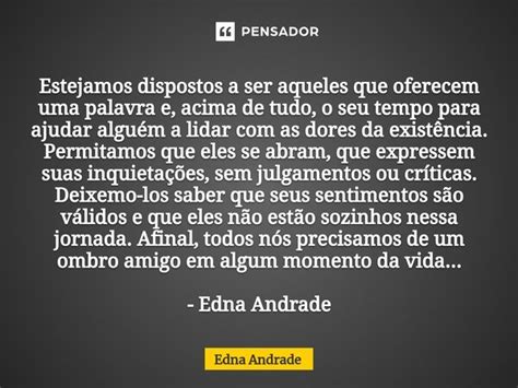 Estejamos Dispostos A Ser Aqueles Que Edna Andrade Pensador