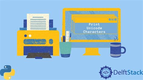 Print Unicode Characters In Python Delft Stack