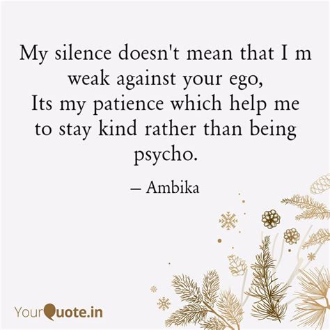 My Silence Doesn T Mean T Quotes Writings By Ambika Pandey