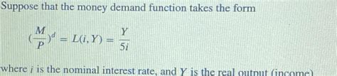 Solved Suppose That The Money Demand Function Takes The Chegg