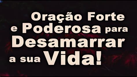 🔴 OraÇÃo Forte E Poderosa Para Desamarrar A Sua Vida Youtube