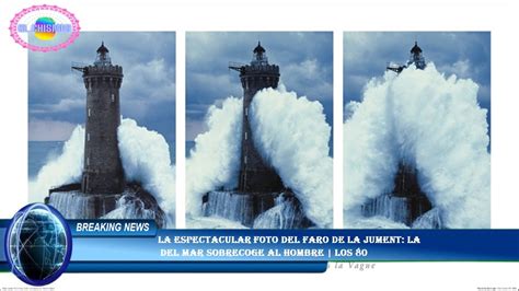 La Espectacular Foto Del Faro De La Jument La Del Mar Sobrecoge Al