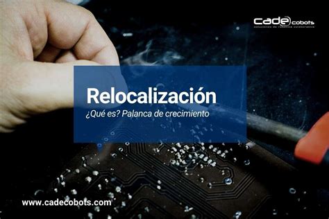 Qu Es La Relocalizaci N Industrial Cade Cobots