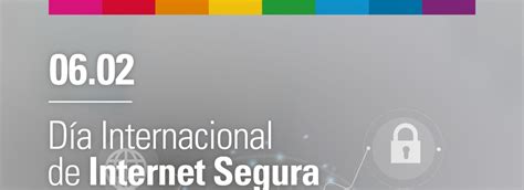 D A Internacional De Internet Segura Consejos Para Minimizar Riesgos