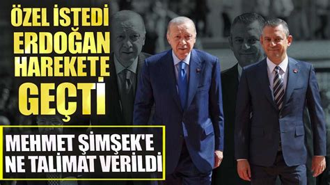 Özgür Özel istedi Erdoğan harekete geçti Mehmet Şimşek e ne talimat