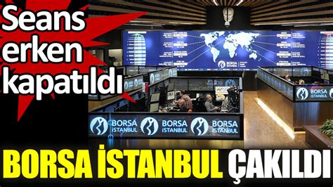 Son dakika Borsa İstanbul da seans erken kapatıldı